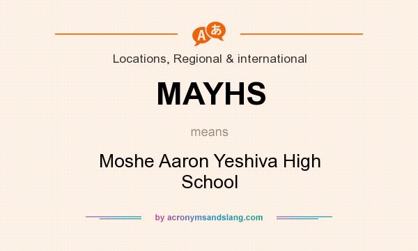 What does MAYHS mean? It stands for Moshe Aaron Yeshiva High School