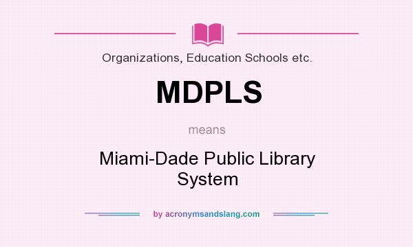 What does MDPLS mean? It stands for Miami-Dade Public Library System