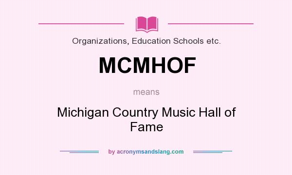 What does MCMHOF mean? It stands for Michigan Country Music Hall of Fame