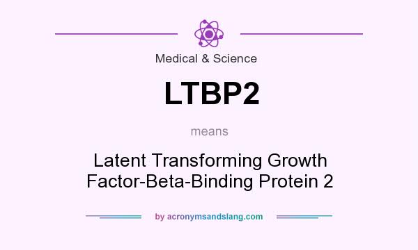 What does LTBP2 mean? It stands for Latent Transforming Growth Factor-Beta-Binding Protein 2