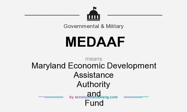 What does MEDAAF mean? It stands for Maryland Economic Development Assistance Authority and Fund