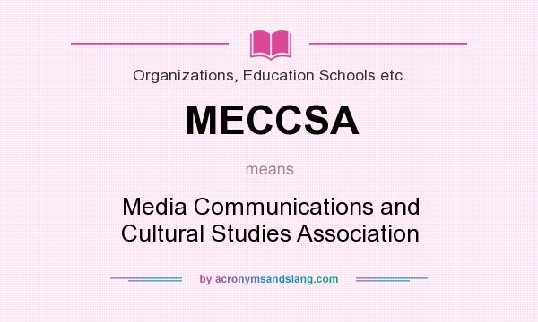 What does MECCSA mean? It stands for Media Communications and Cultural Studies Association