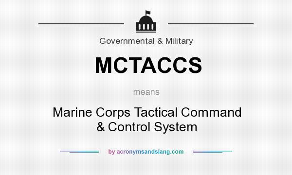 What does MCTACCS mean? It stands for Marine Corps Tactical Command & Control System