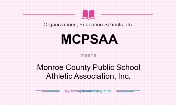 What does MCPSAA mean? It stands for Monroe County Public School Athletic Association, Inc.