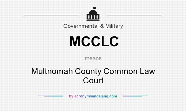 What does MCCLC mean? It stands for Multnomah County Common Law Court