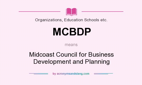 What does MCBDP mean? It stands for Midcoast Council for Business Development and Planning