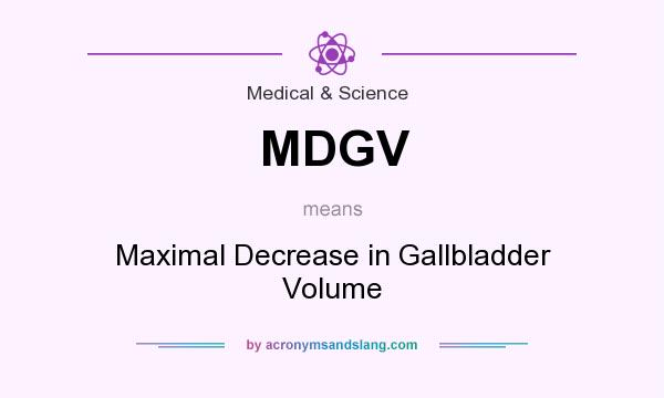 What does MDGV mean? It stands for Maximal Decrease in Gallbladder Volume