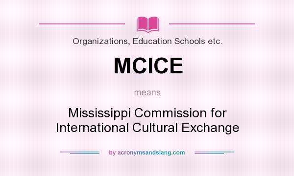 What does MCICE mean? It stands for Mississippi Commission for International Cultural Exchange