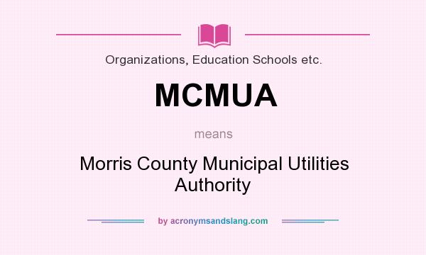 What does MCMUA mean? It stands for Morris County Municipal Utilities Authority