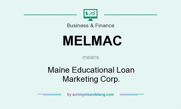 What does MELMAC mean? It stands for Maine Educational Loan Marketing Corp.