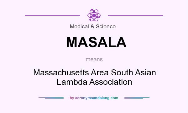 What does MASALA mean? It stands for Massachusetts Area South Asian Lambda Association