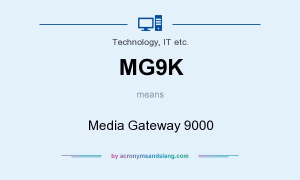 What does MG9K mean? It stands for Media Gateway 9000