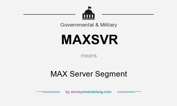 What does MAXSVR mean? It stands for MAX Server Segment