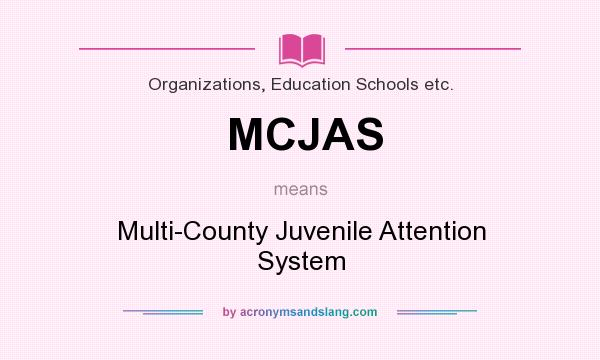 What does MCJAS mean? It stands for Multi-County Juvenile Attention System