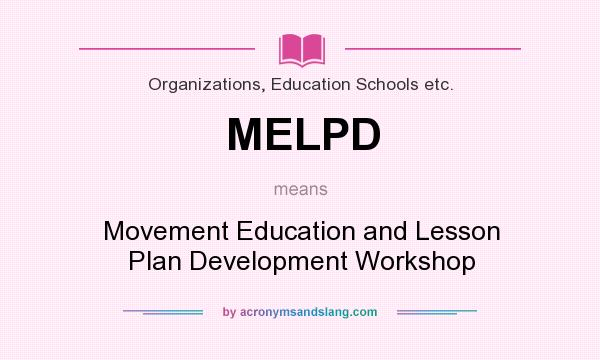 What does MELPD mean? It stands for Movement Education and Lesson Plan Development Workshop