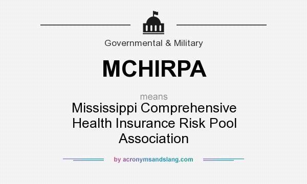 What does MCHIRPA mean? It stands for Mississippi Comprehensive Health Insurance Risk Pool Association