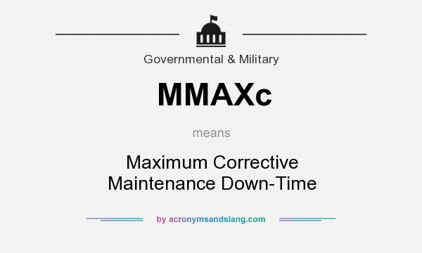 What does MMAXc mean? It stands for Maximum Corrective Maintenance Down-Time