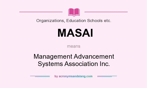 What does MASAI mean? It stands for Management Advancement Systems Association Inc.