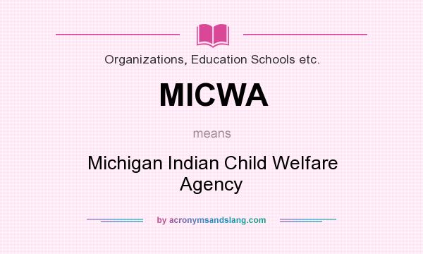 What does MICWA mean? It stands for Michigan Indian Child Welfare Agency