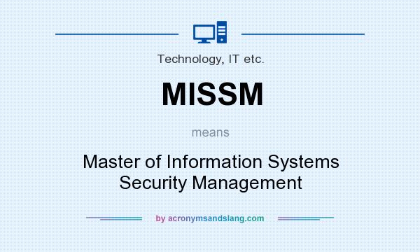 What does MISSM mean? It stands for Master of Information Systems Security Management