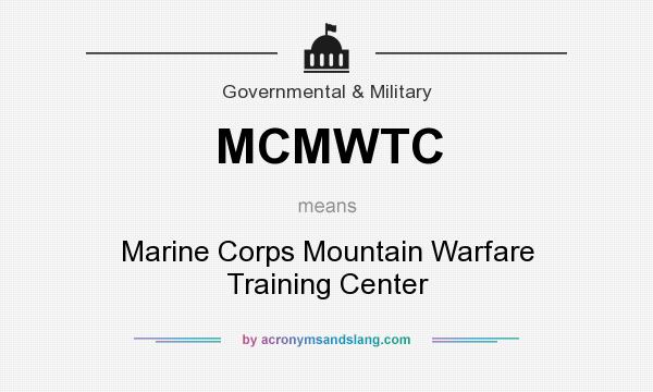 What does MCMWTC mean? It stands for Marine Corps Mountain Warfare Training Center