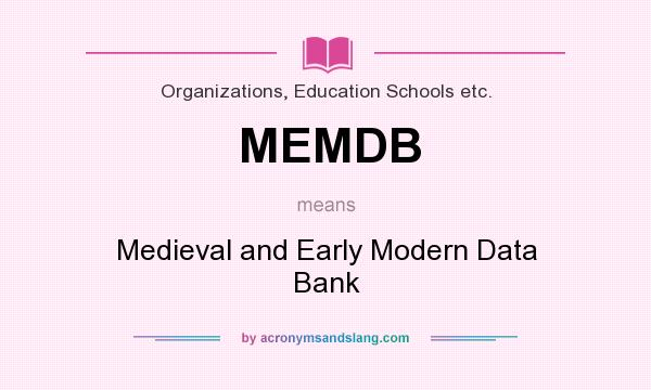 What does MEMDB mean? It stands for Medieval and Early Modern Data Bank