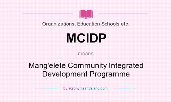 What does MCIDP mean? It stands for Mang`elete Community Integrated Development Programme