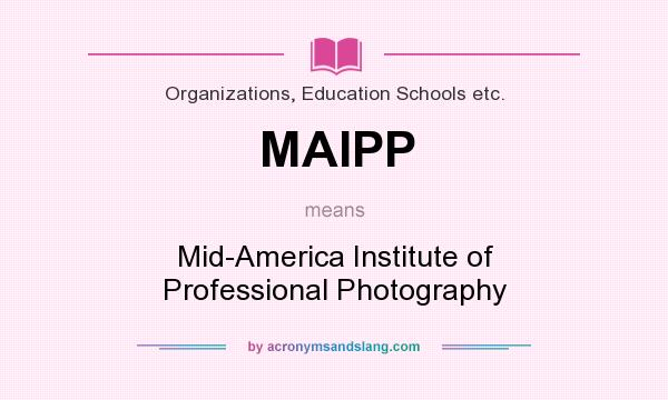 What does MAIPP mean? It stands for Mid-America Institute of Professional Photography
