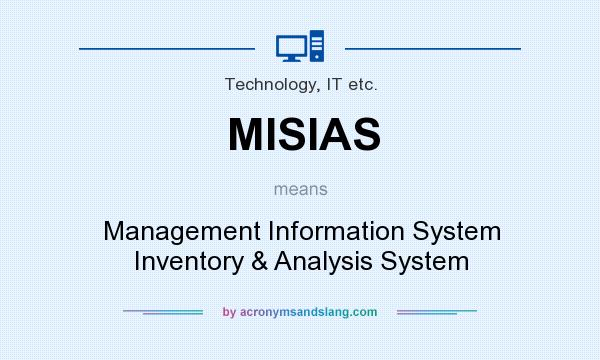 What does MISIAS mean? It stands for Management Information System Inventory & Analysis System