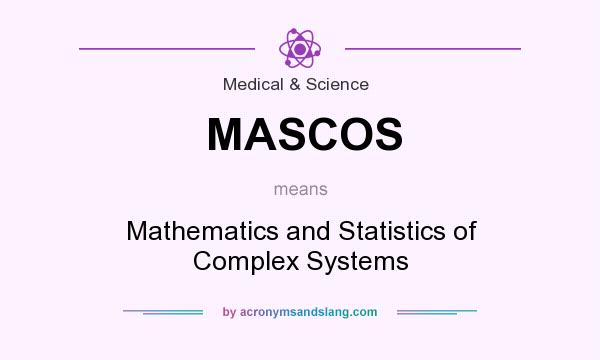 What does MASCOS mean? It stands for Mathematics and Statistics of Complex Systems