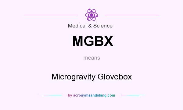 What does MGBX mean? It stands for Microgravity Glovebox