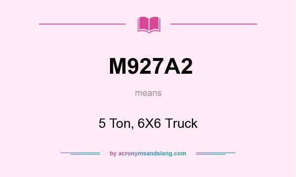 What does M927A2 mean? It stands for 5 Ton, 6X6 Truck