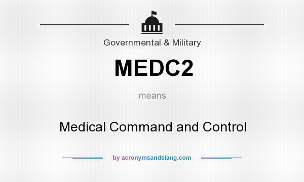 What does MEDC2 mean? It stands for Medical Command and Control