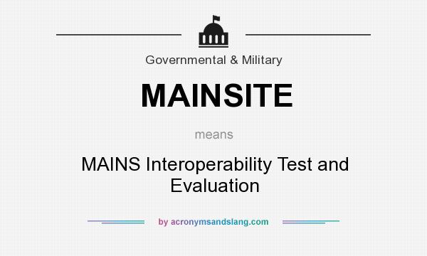 What does MAINSITE mean? It stands for MAINS Interoperability Test and Evaluation