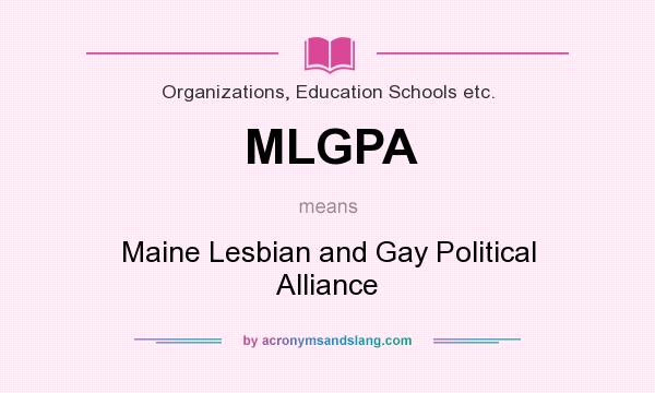 What does MLGPA mean? It stands for Maine Lesbian and Gay Political Alliance