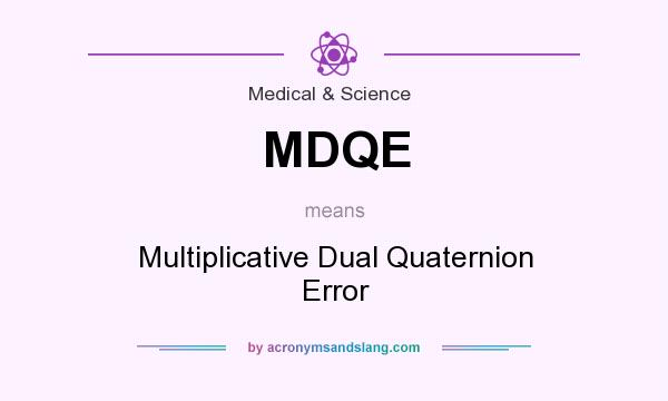 What does MDQE mean? It stands for Multiplicative Dual Quaternion Error