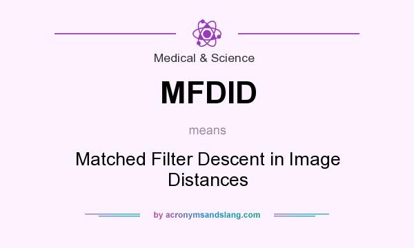 What does MFDID mean? It stands for Matched Filter Descent in Image Distances