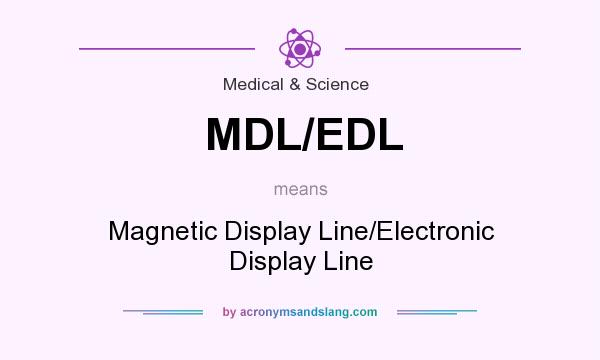 What does MDL/EDL mean? It stands for Magnetic Display Line/Electronic Display Line