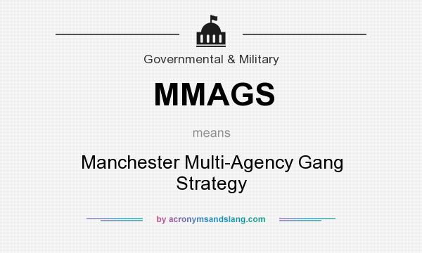 What does MMAGS mean? It stands for Manchester Multi-Agency Gang Strategy