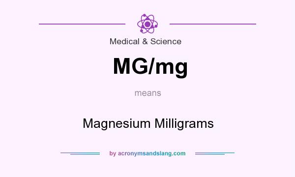 What does MG/mg mean? It stands for Magnesium Milligrams