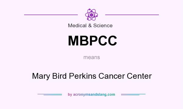 What does MBPCC mean? It stands for Mary Bird Perkins Cancer Center