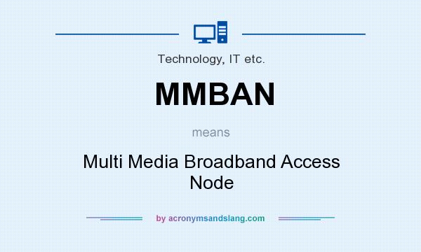 What does MMBAN mean? It stands for Multi Media Broadband Access Node