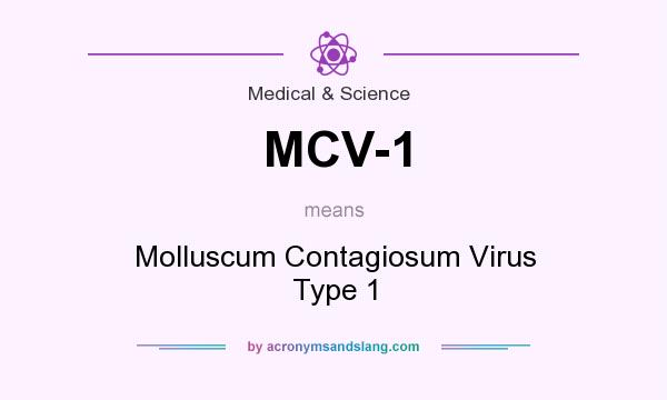 What does MCV-1 mean? It stands for Molluscum Contagiosum Virus Type 1
