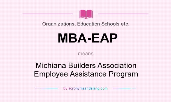 What does MBA-EAP mean? It stands for Michiana Builders Association Employee Assistance Program