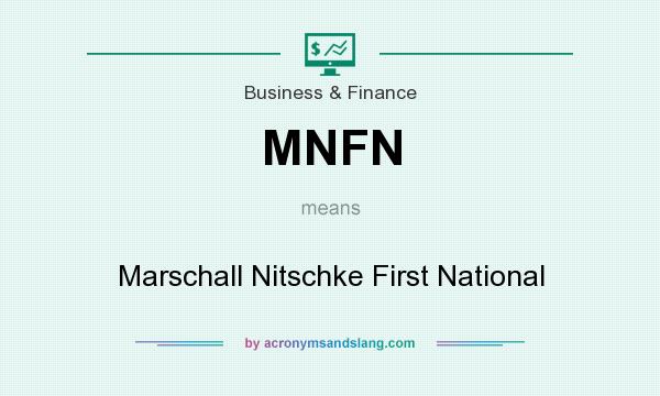 What does MNFN mean? It stands for Marschall Nitschke First National