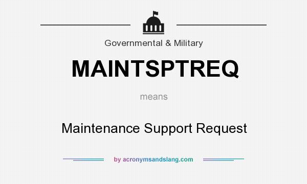 What does MAINTSPTREQ mean? It stands for Maintenance Support Request