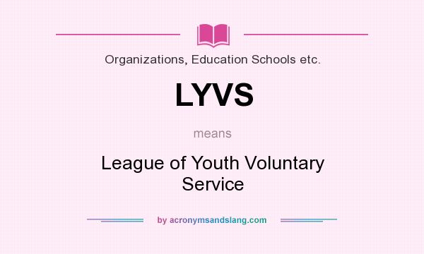 What does LYVS mean? It stands for League of Youth Voluntary Service