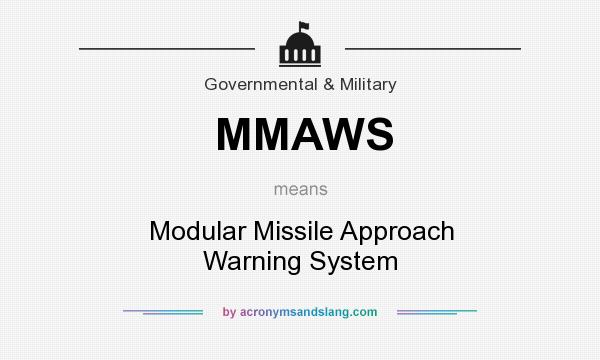 What does MMAWS mean? It stands for Modular Missile Approach Warning System