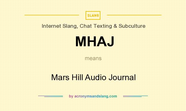 What does MHAJ mean? It stands for Mars Hill Audio Journal