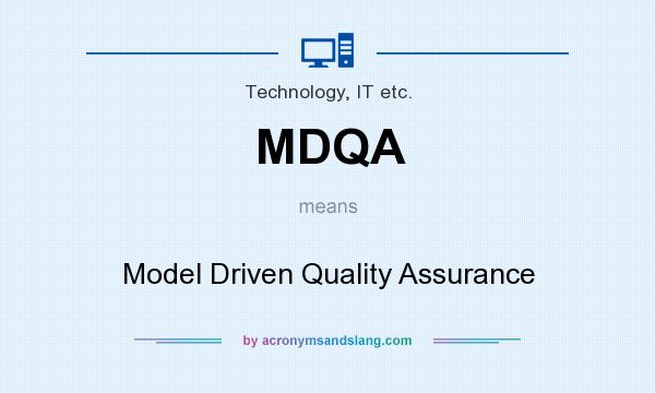 What does MDQA mean? It stands for Model Driven Quality Assurance